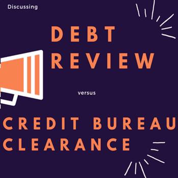 Debt Review vs Credit Bureau Clearance
